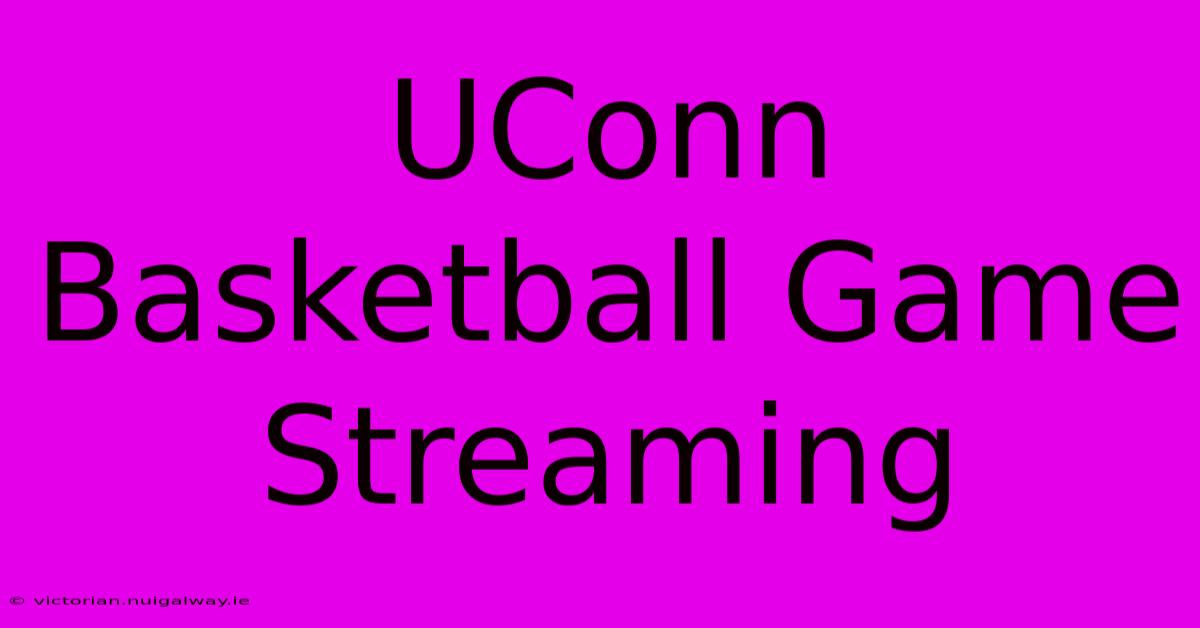 UConn Basketball Game Streaming