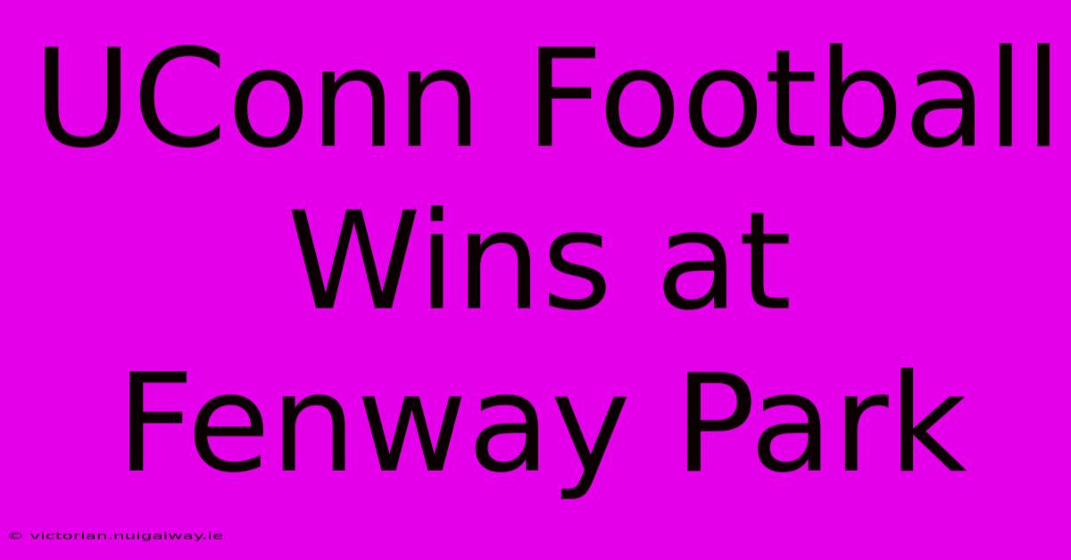 UConn Football Wins At Fenway Park