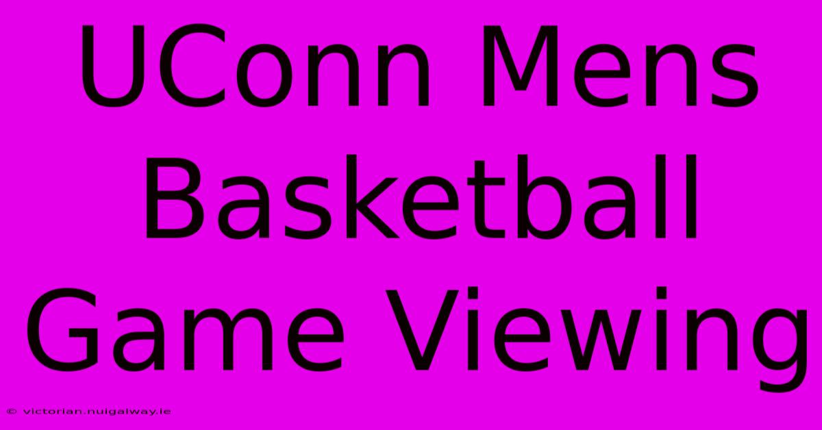 UConn Mens Basketball Game Viewing