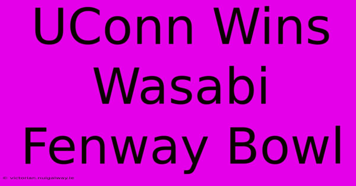 UConn Wins Wasabi Fenway Bowl