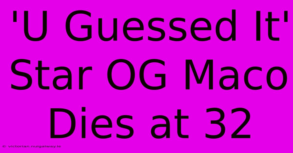 'U Guessed It' Star OG Maco Dies At 32