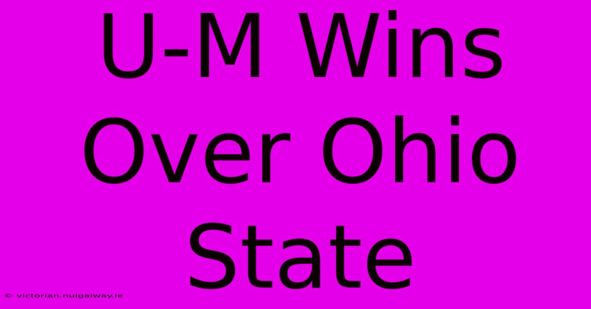 U-M Wins Over Ohio State