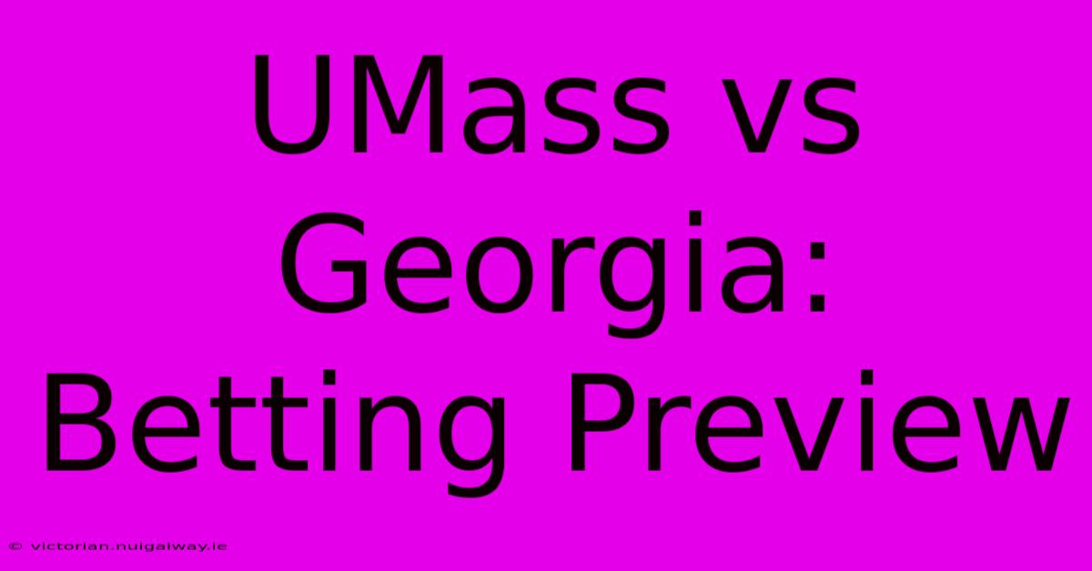 UMass Vs Georgia: Betting Preview