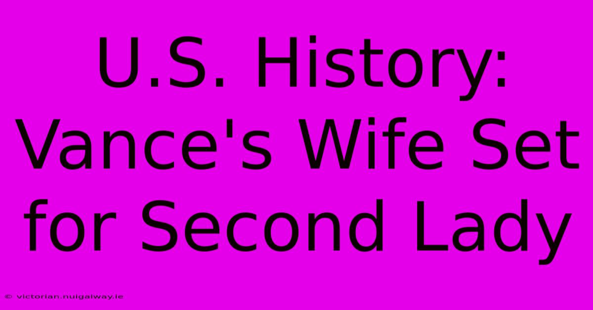 U.S. History: Vance's Wife Set For Second Lady