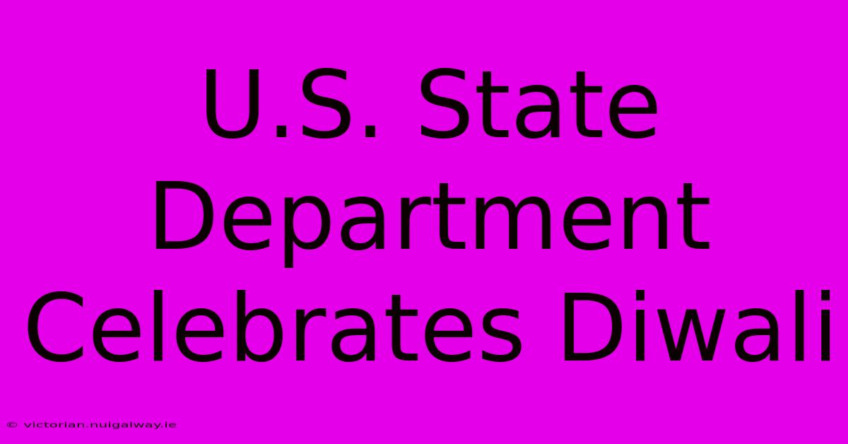 U.S. State Department Celebrates Diwali