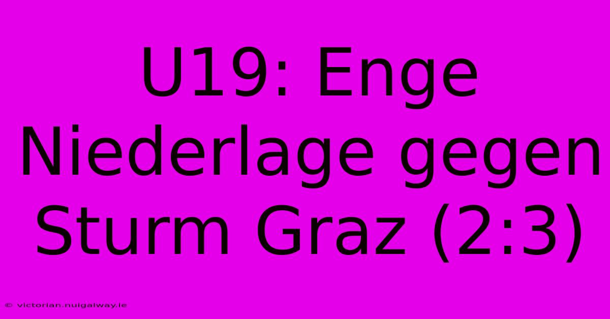 U19: Enge Niederlage Gegen Sturm Graz (2:3)