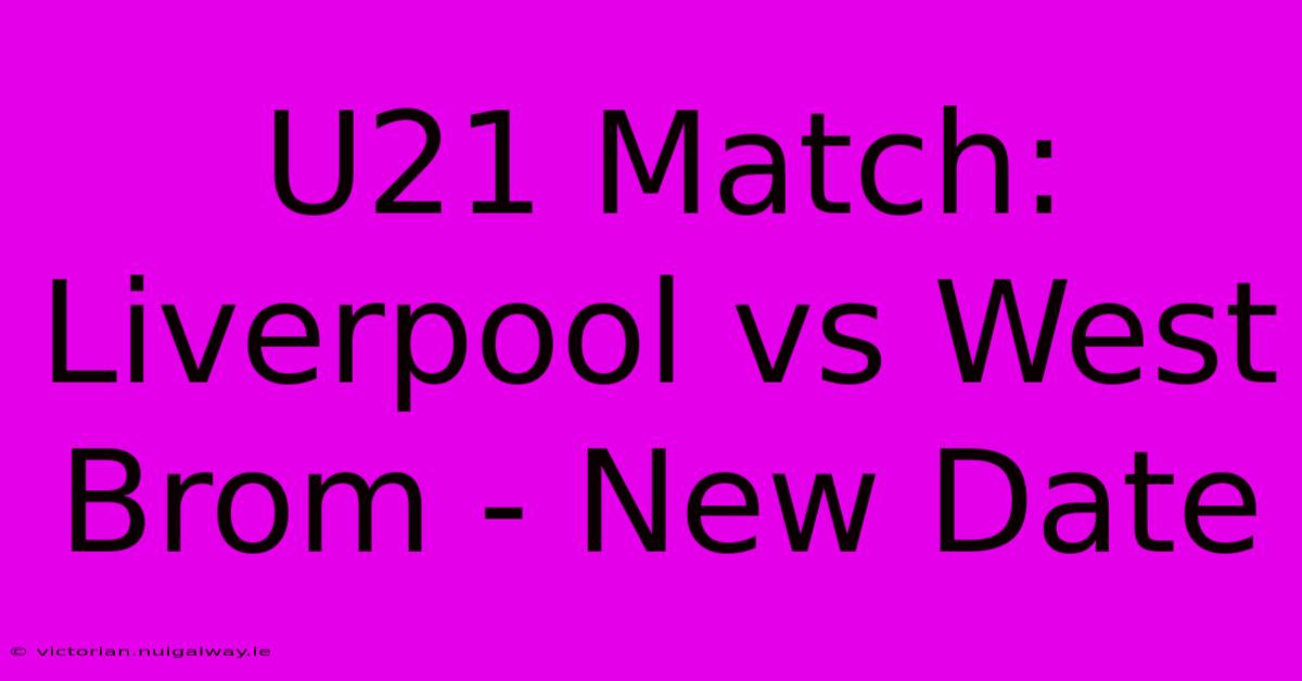 U21 Match: Liverpool Vs West Brom - New Date