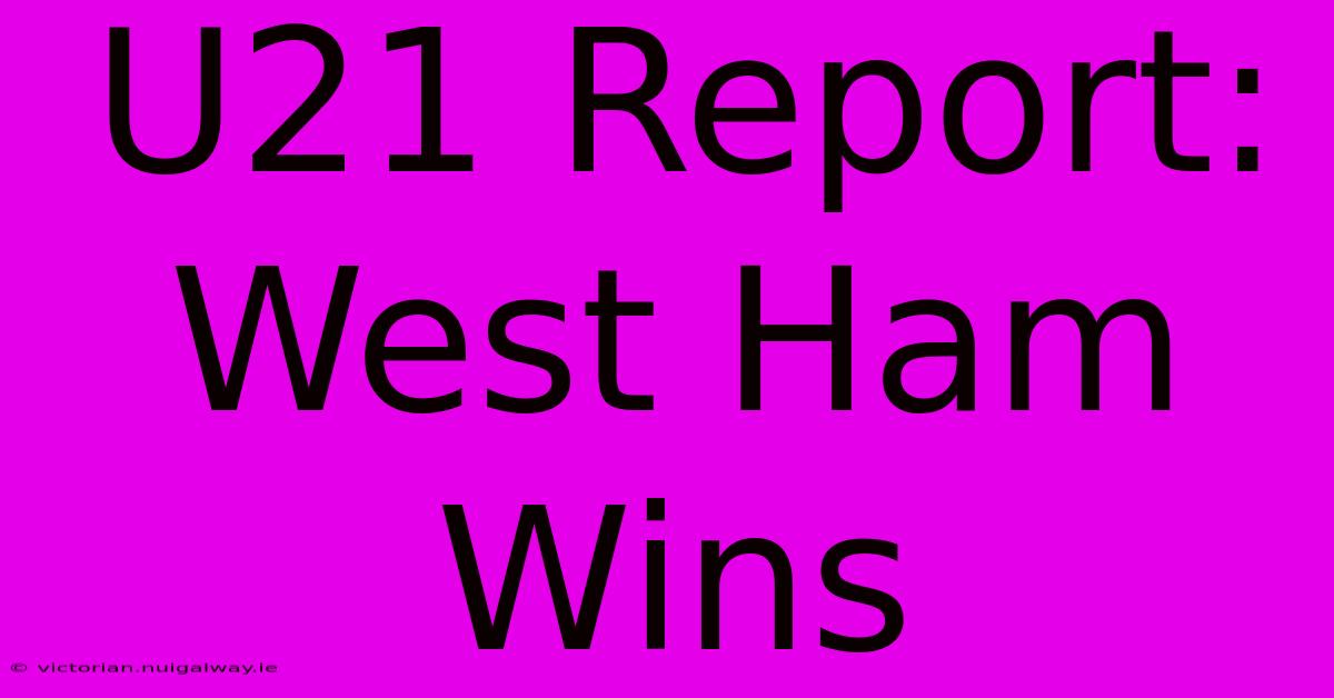 U21 Report: West Ham Wins