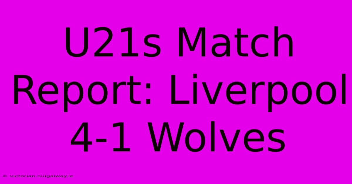 U21s Match Report: Liverpool 4-1 Wolves