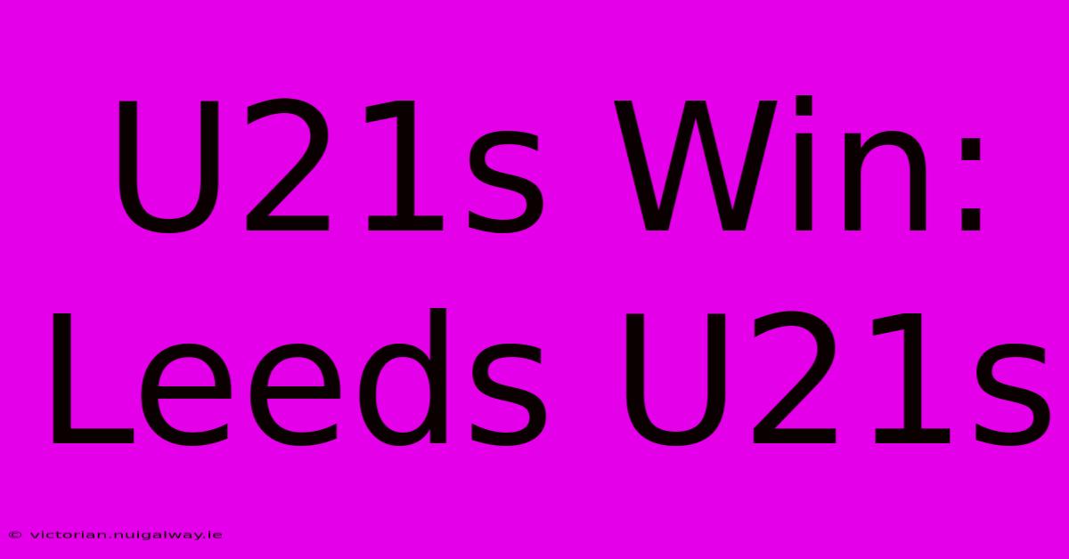 U21s Win: Leeds U21s