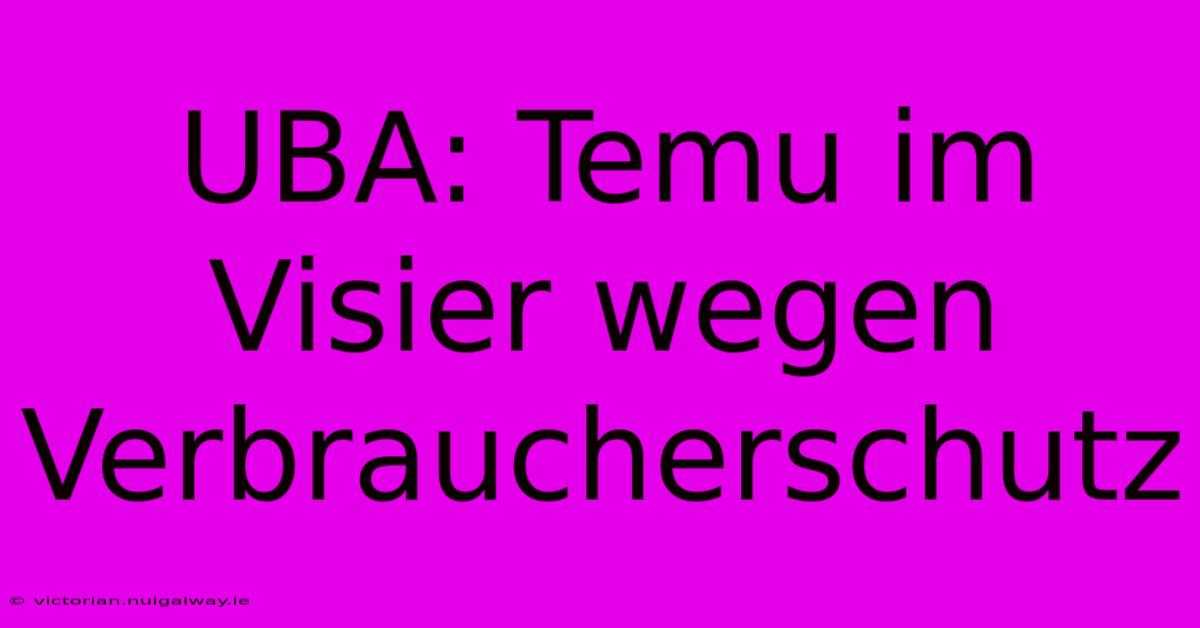 UBA: Temu Im Visier Wegen Verbraucherschutz 