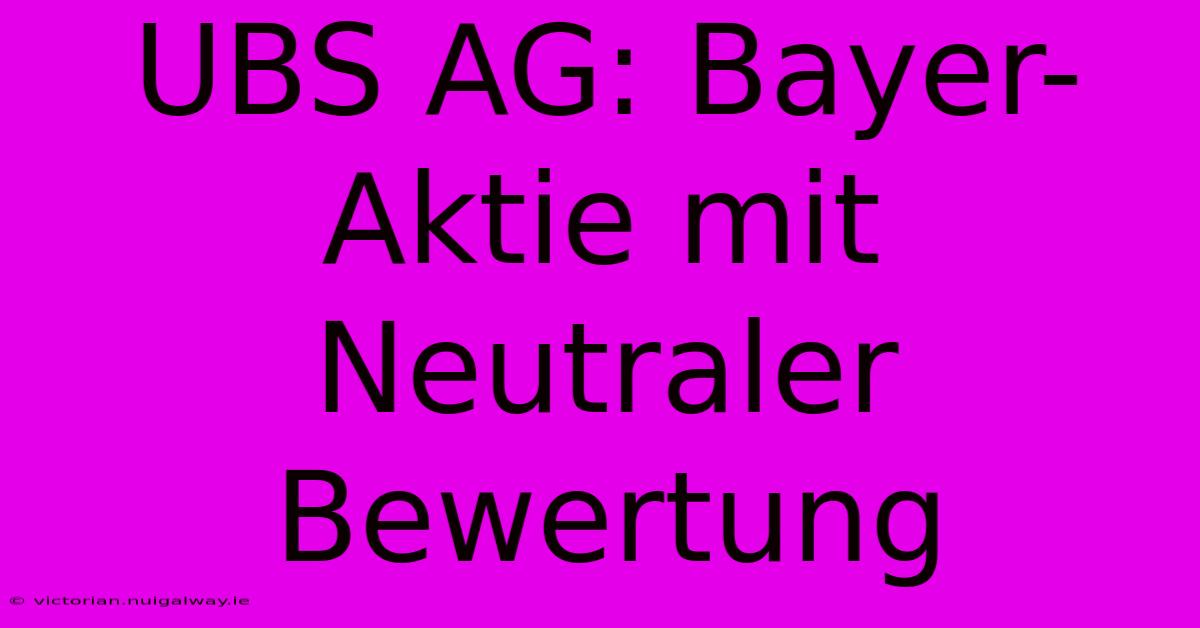 UBS AG: Bayer-Aktie Mit Neutraler Bewertung