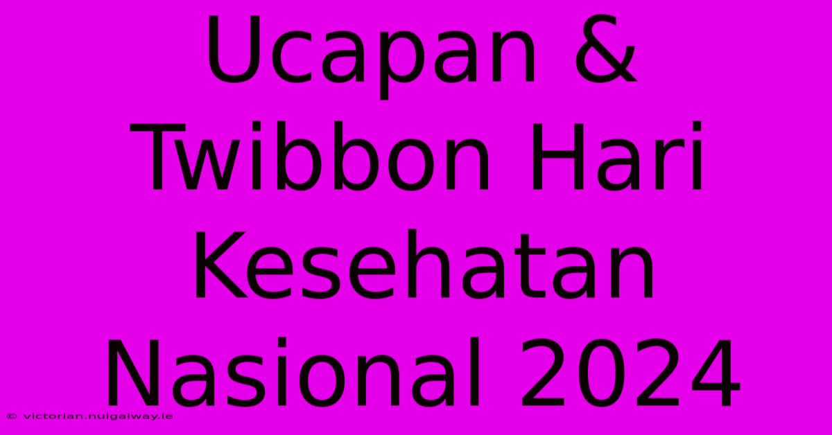 Ucapan & Twibbon Hari Kesehatan Nasional 2024