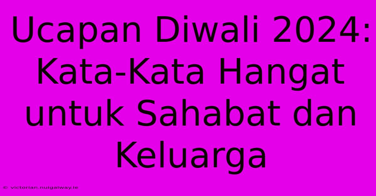 Ucapan Diwali 2024: Kata-Kata Hangat Untuk Sahabat Dan Keluarga