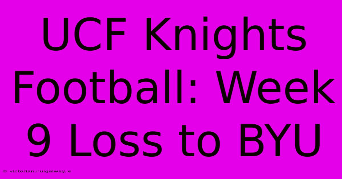 UCF Knights Football: Week 9 Loss To BYU 