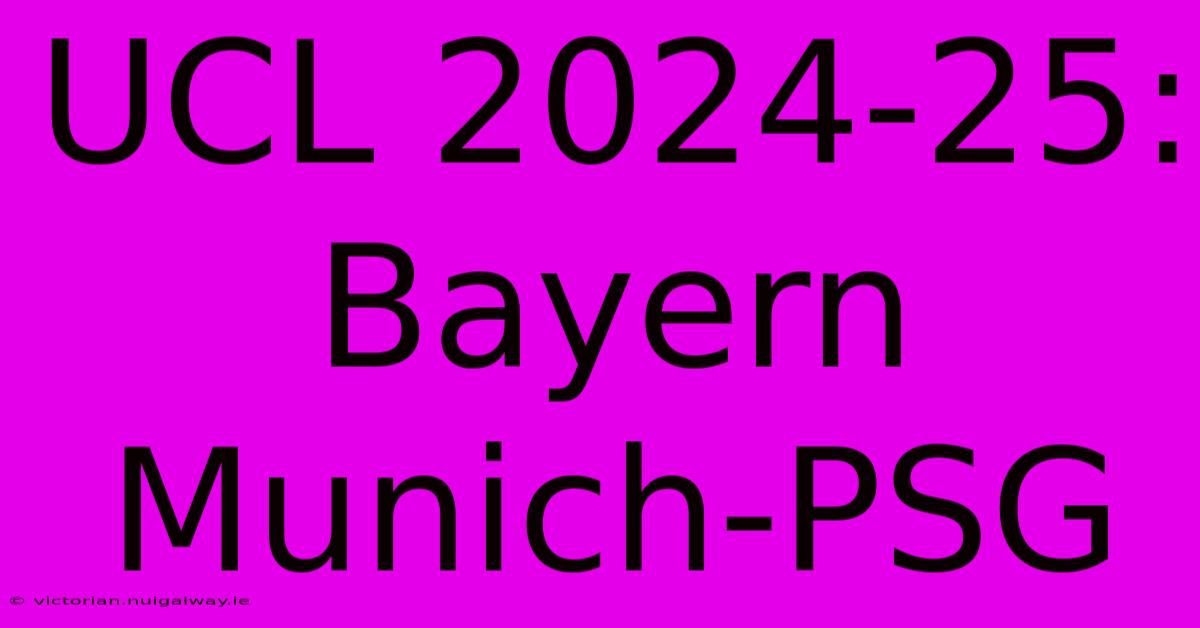 UCL 2024-25: Bayern Munich-PSG