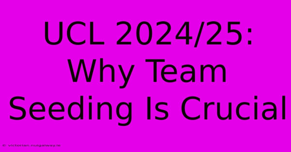 UCL 2024/25: Why Team Seeding Is Crucial