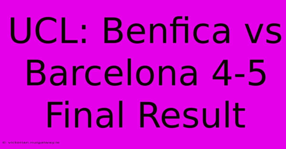 UCL: Benfica Vs Barcelona 4-5 Final Result