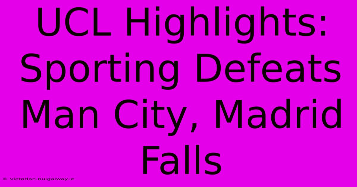 UCL Highlights: Sporting Defeats Man City, Madrid Falls 