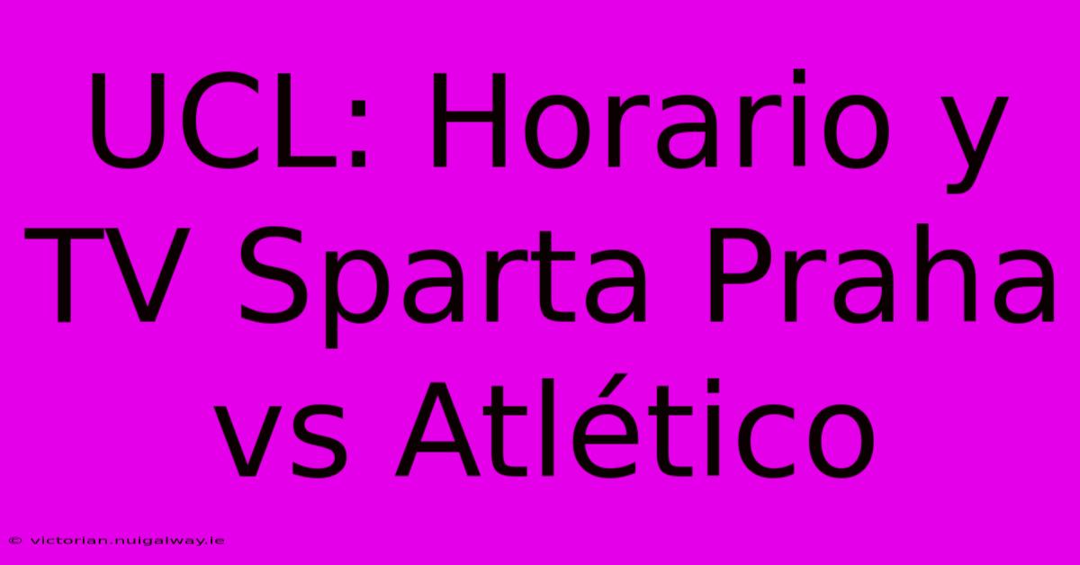 UCL: Horario Y TV Sparta Praha Vs Atlético