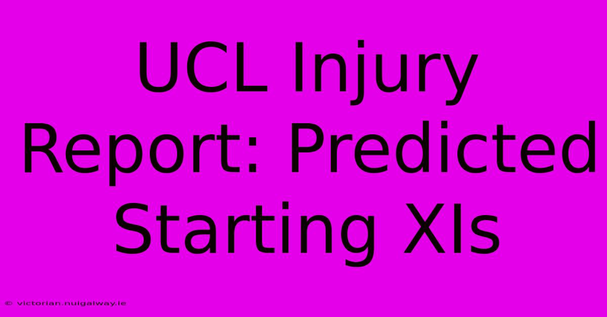 UCL Injury Report: Predicted Starting XIs