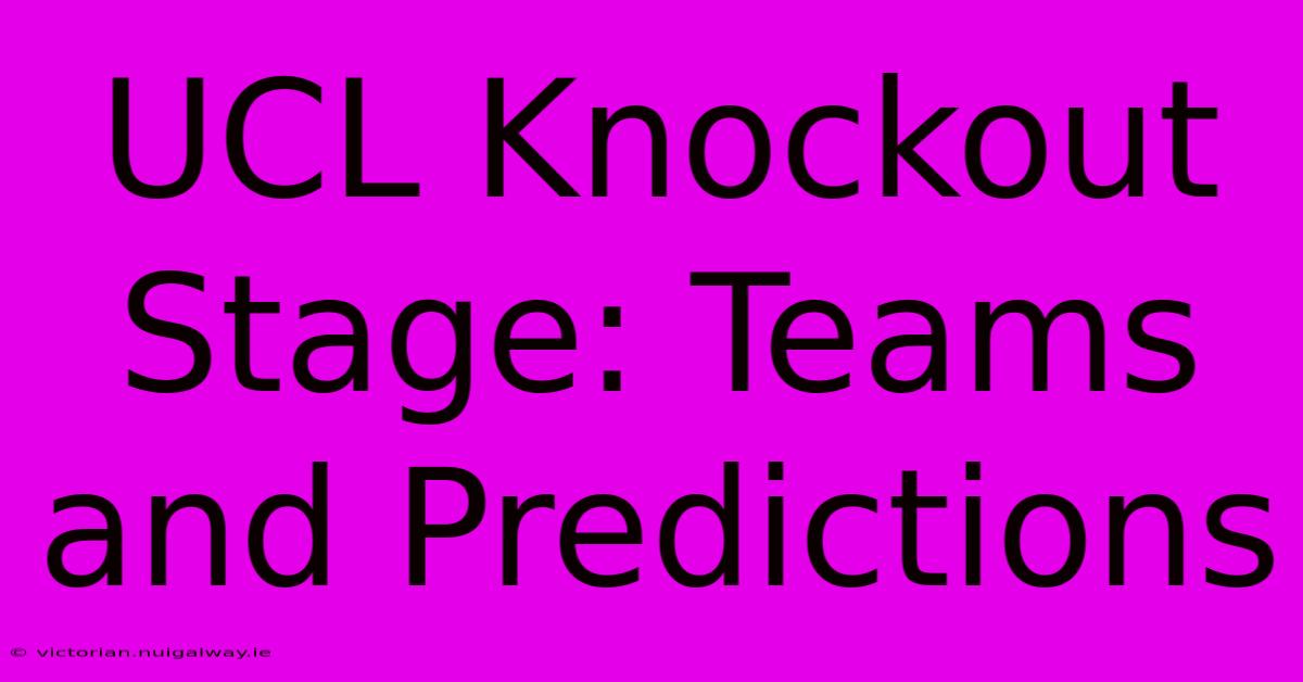 UCL Knockout Stage: Teams And Predictions