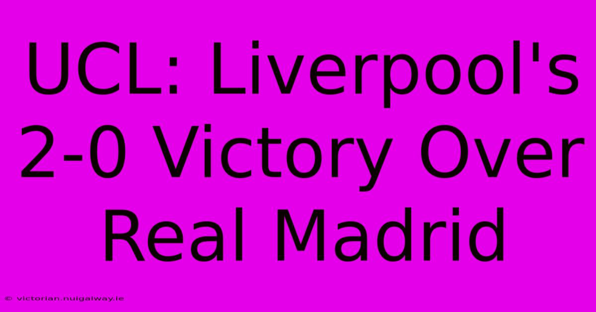 UCL: Liverpool's 2-0 Victory Over Real Madrid