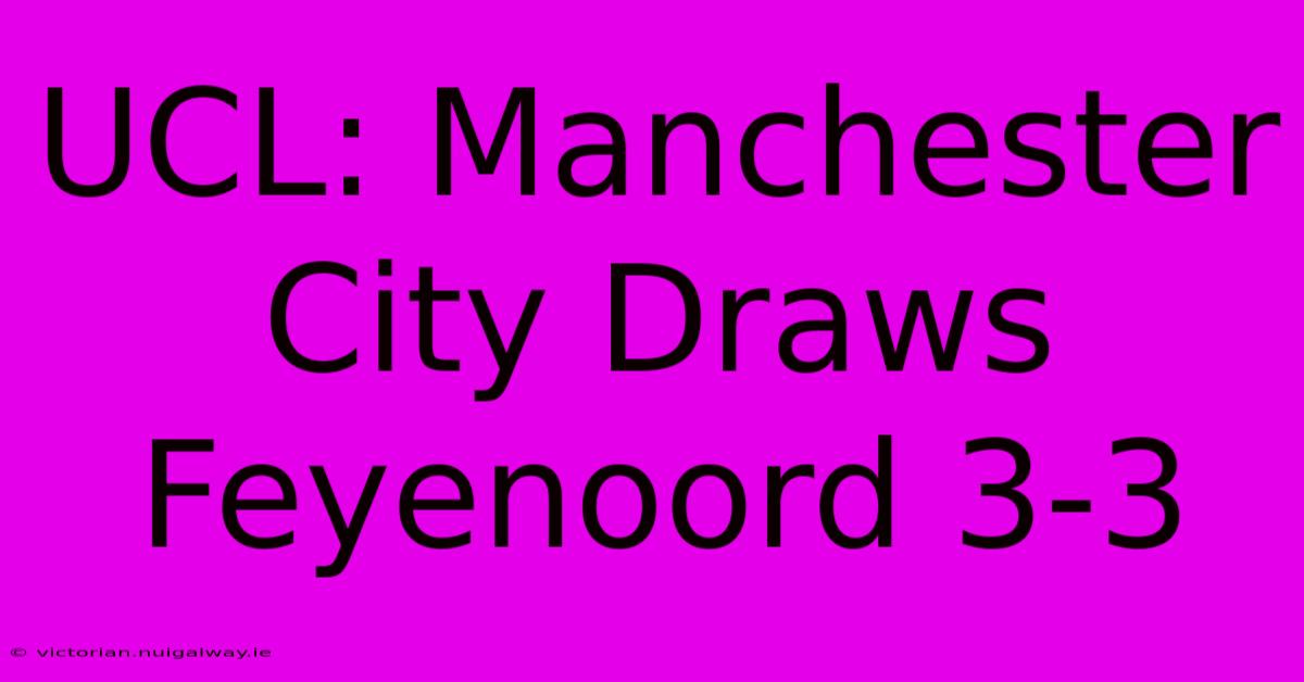 UCL: Manchester City Draws Feyenoord 3-3