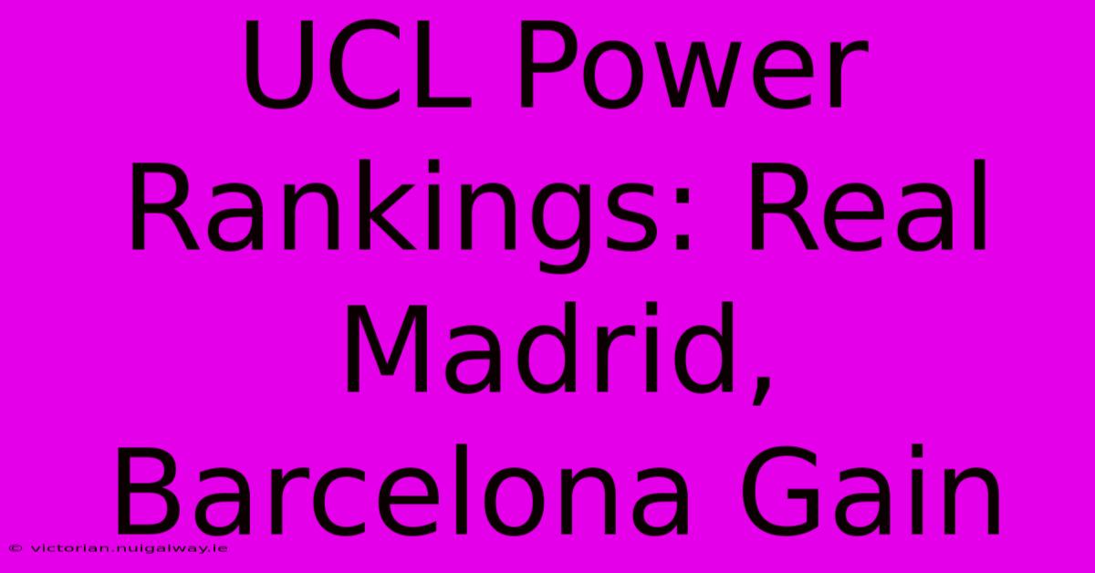 UCL Power Rankings: Real Madrid, Barcelona Gain