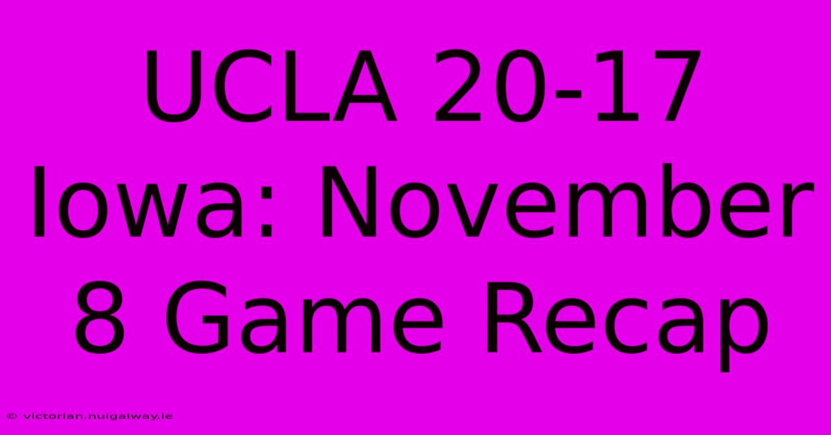 UCLA 20-17 Iowa: November 8 Game Recap 