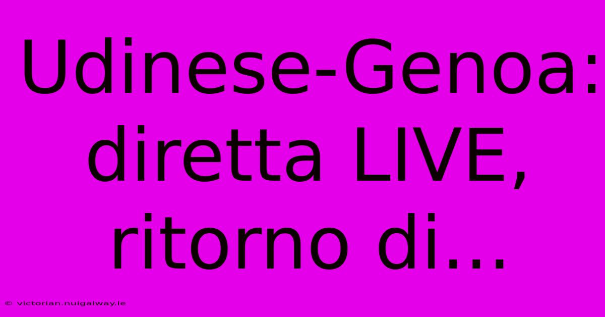 Udinese-Genoa: Diretta LIVE, Ritorno Di...