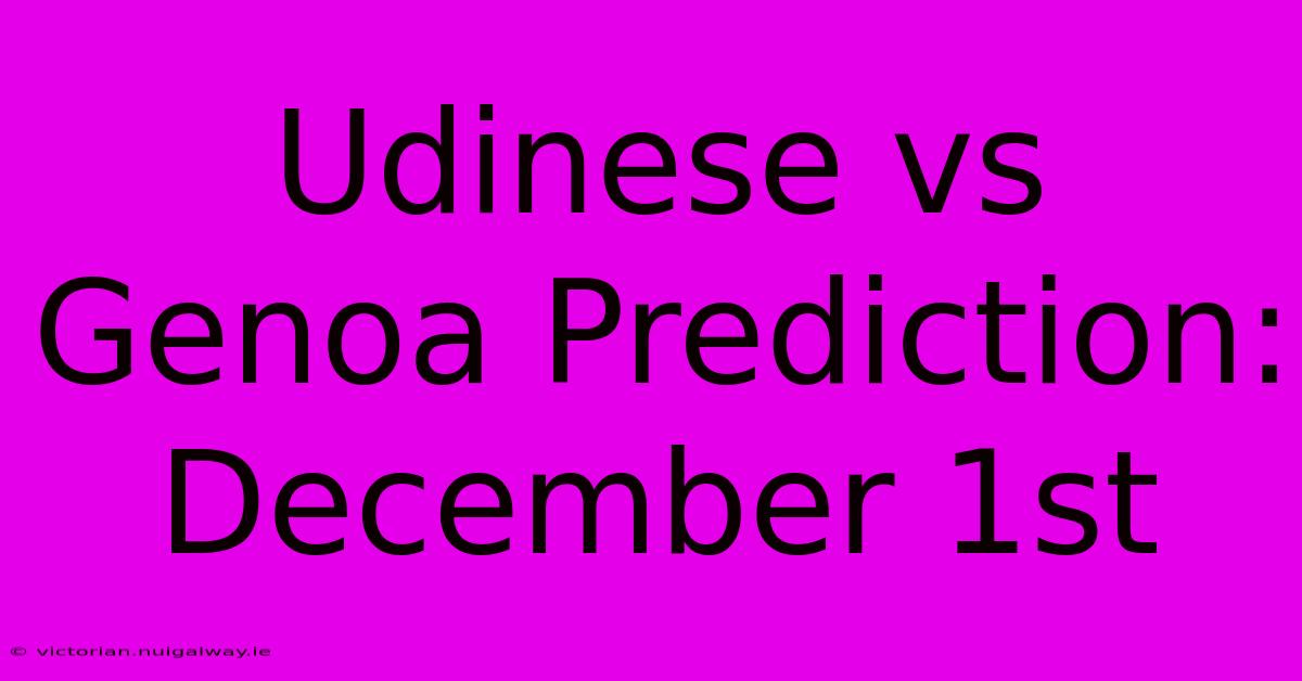 Udinese Vs Genoa Prediction: December 1st