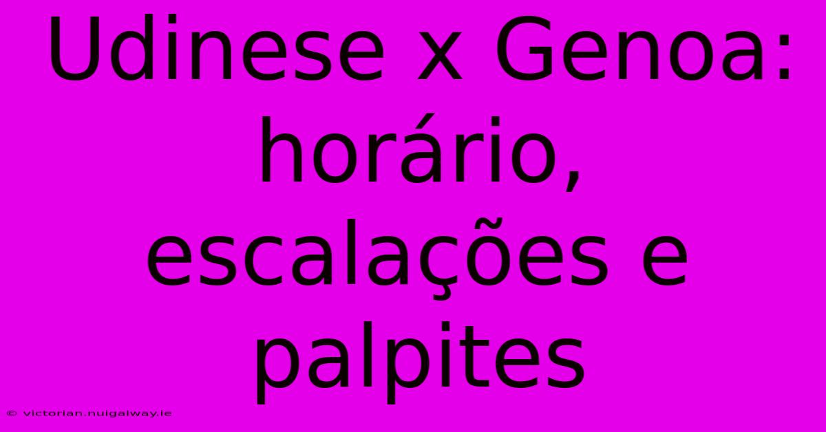 Udinese X Genoa: Horário, Escalações E Palpites