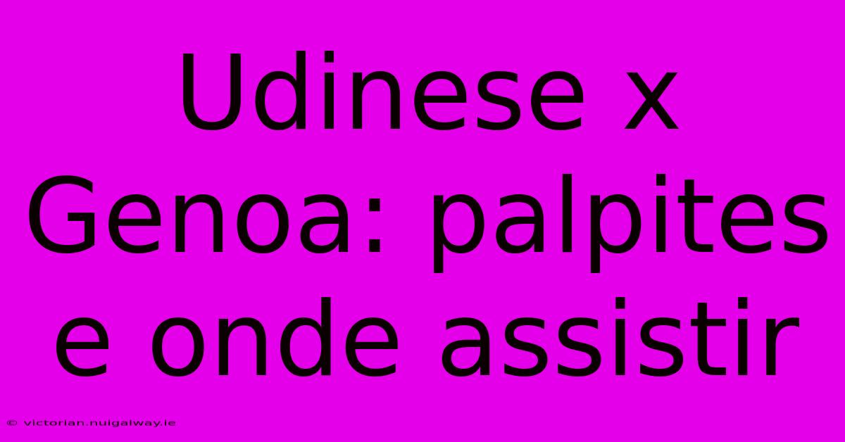 Udinese X Genoa: Palpites E Onde Assistir