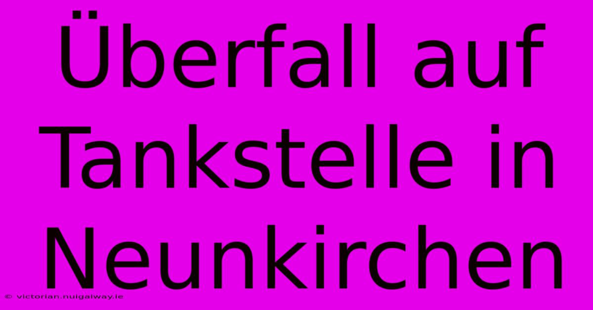 Überfall Auf Tankstelle In Neunkirchen