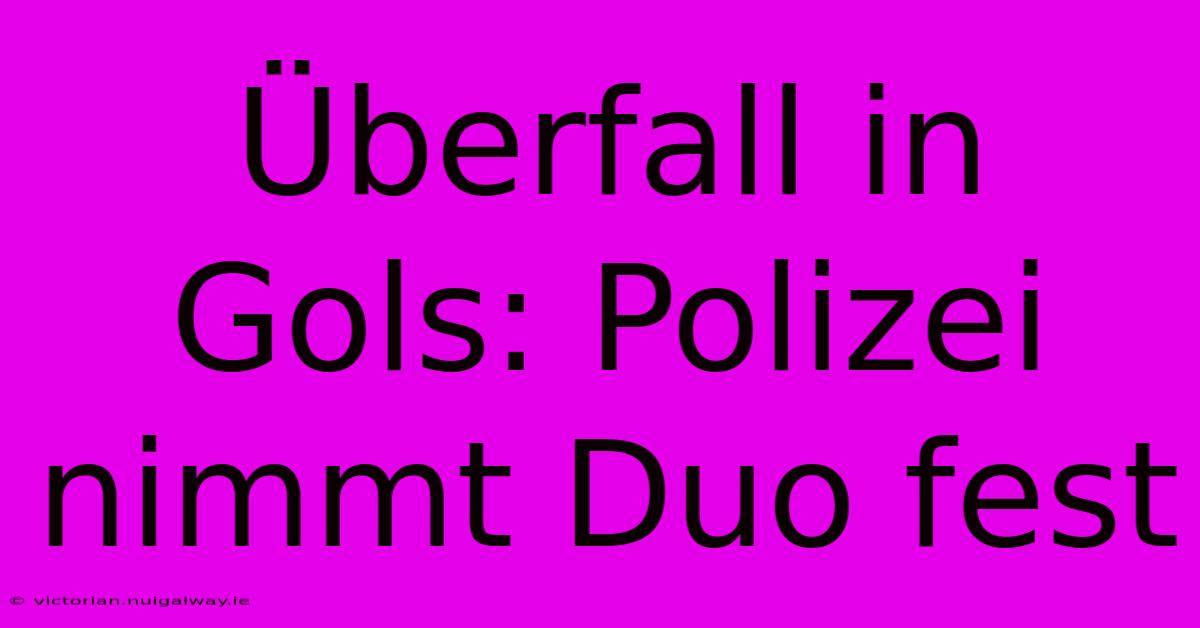 Überfall In Gols: Polizei Nimmt Duo Fest 