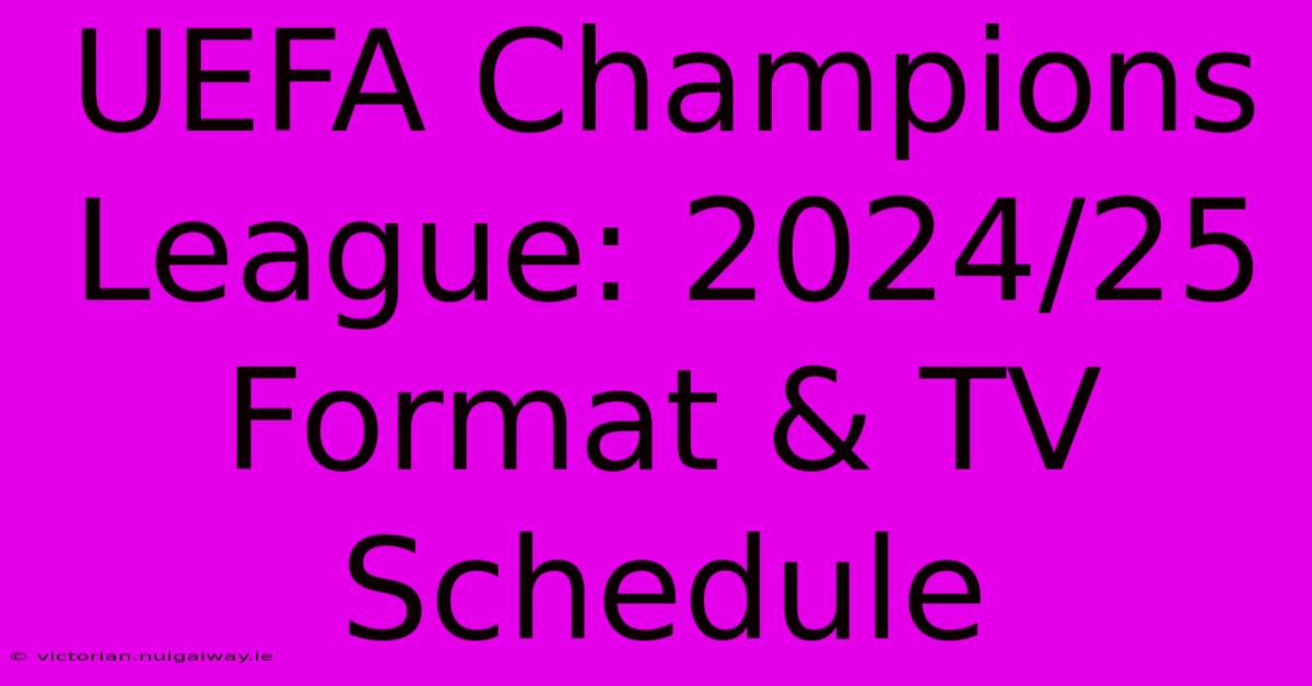 UEFA Champions League: 2024/25 Format & TV Schedule