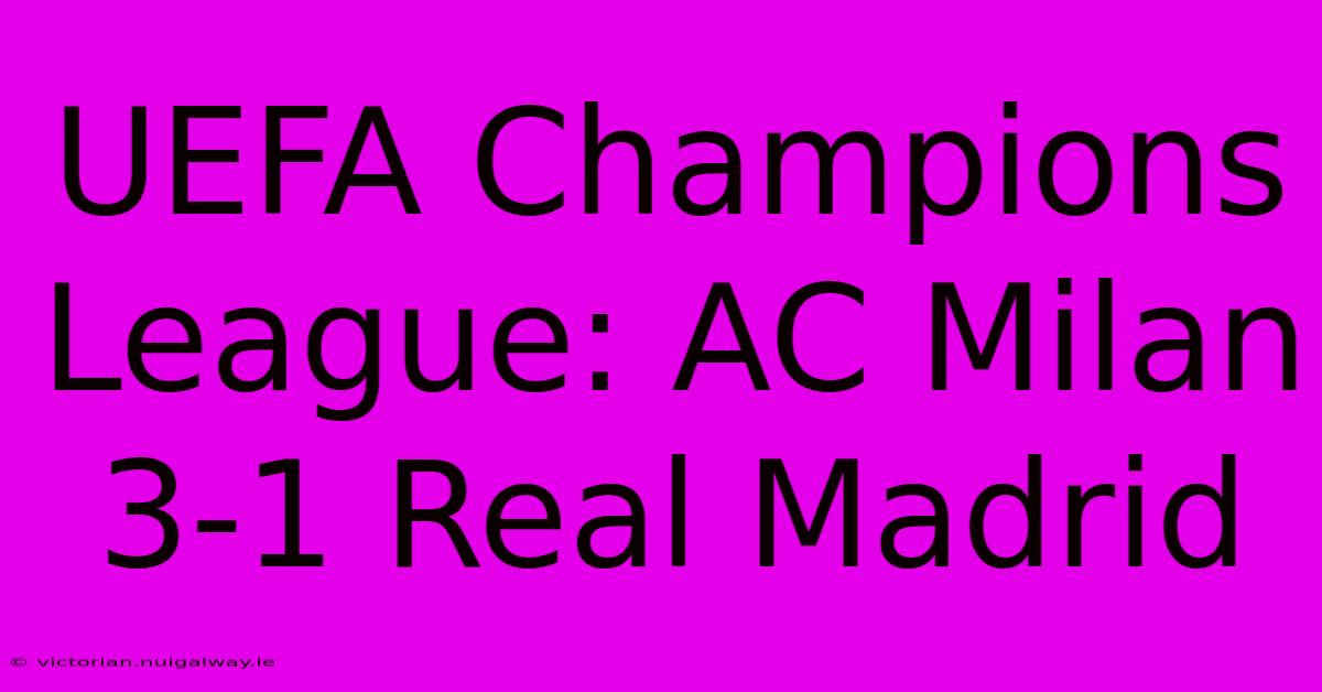 UEFA Champions League: AC Milan 3-1 Real Madrid 