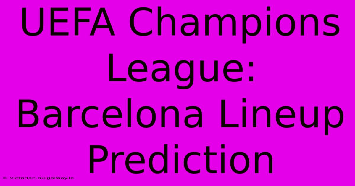 UEFA Champions League: Barcelona Lineup Prediction