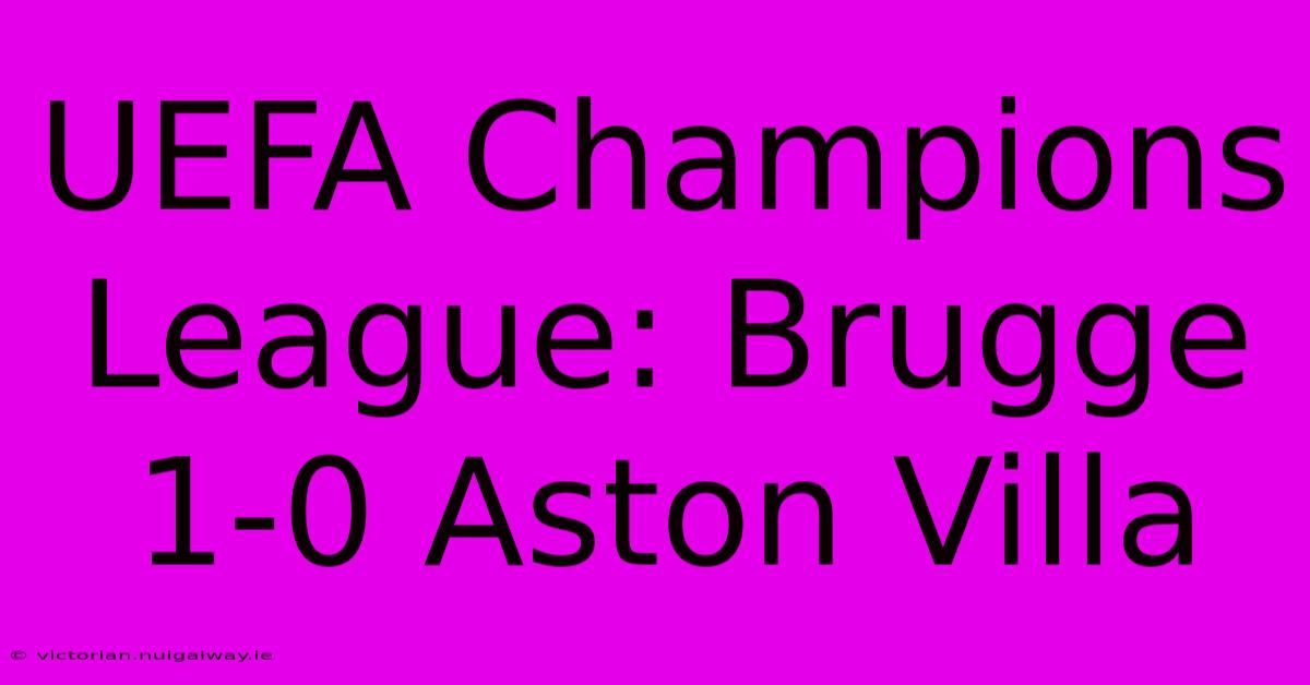 UEFA Champions League: Brugge 1-0 Aston Villa