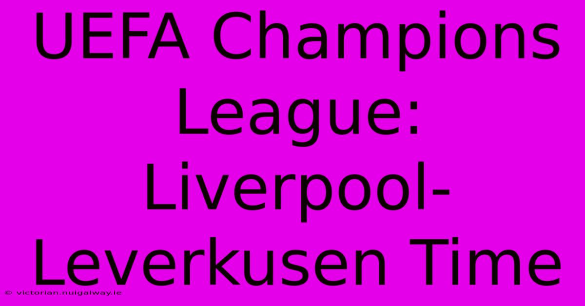 UEFA Champions League: Liverpool-Leverkusen Time