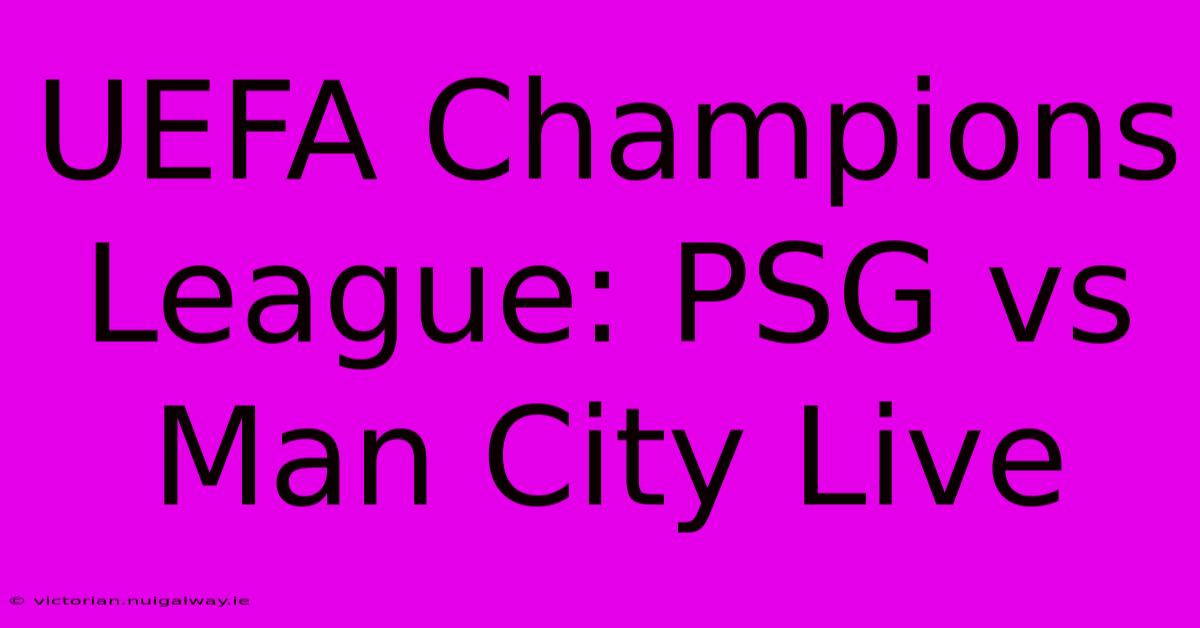 UEFA Champions League: PSG Vs Man City Live