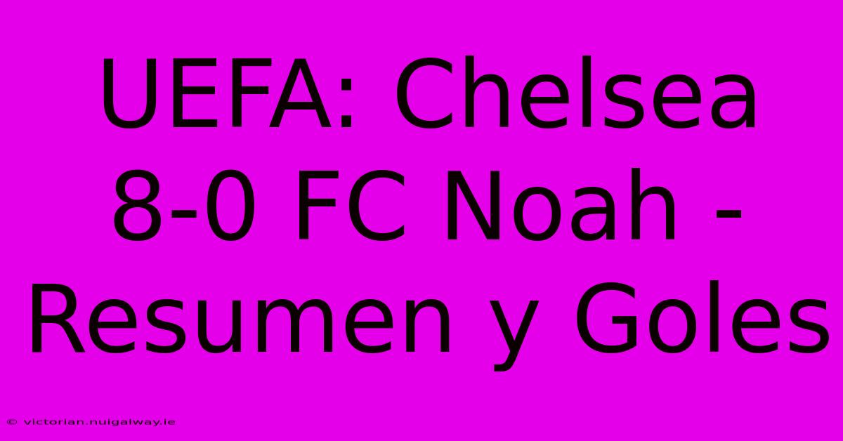 UEFA: Chelsea 8-0 FC Noah - Resumen Y Goles 