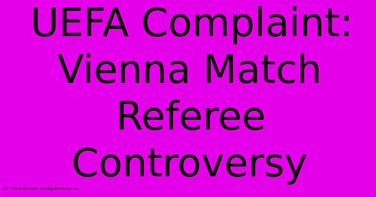 UEFA Complaint: Vienna Match Referee Controversy