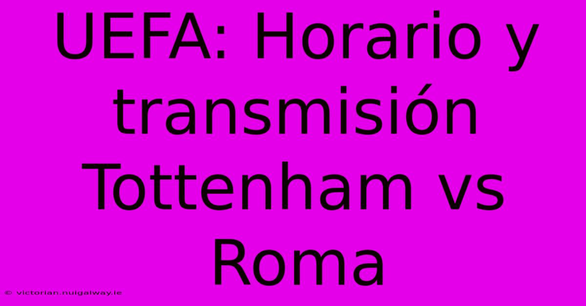 UEFA: Horario Y Transmisión Tottenham Vs Roma