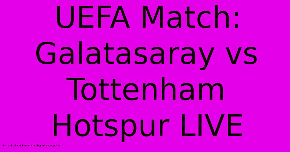 UEFA Match: Galatasaray Vs Tottenham Hotspur LIVE