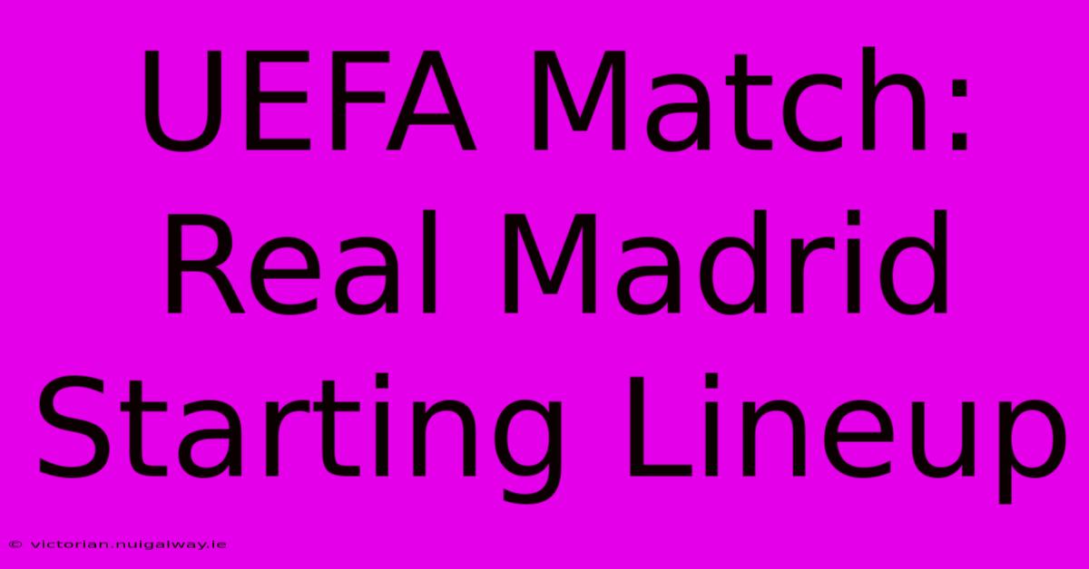 UEFA Match: Real Madrid Starting Lineup