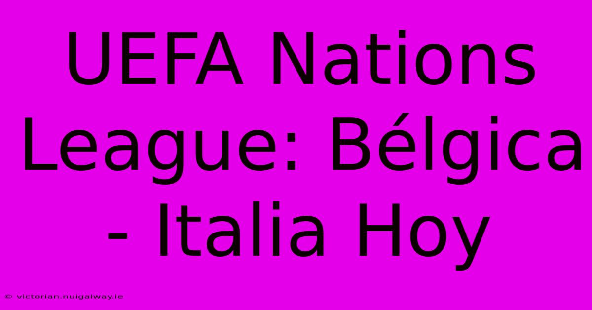 UEFA Nations League: Bélgica - Italia Hoy