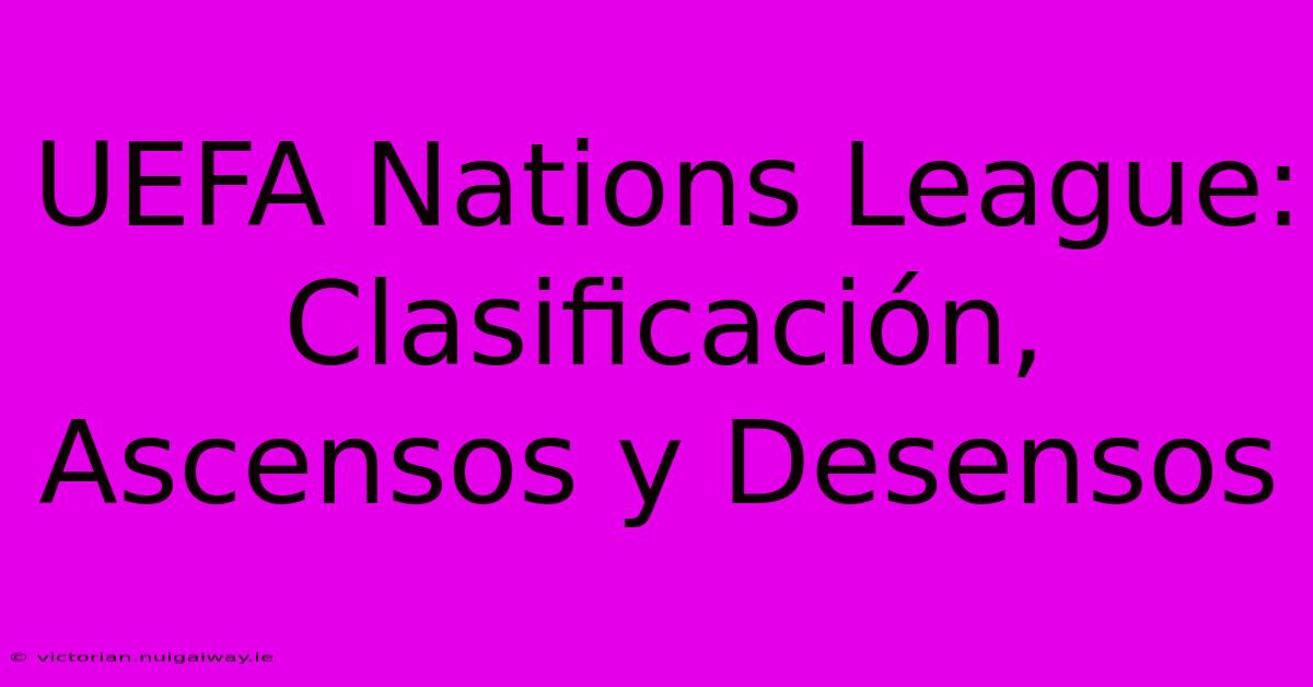 UEFA Nations League: Clasificación, Ascensos Y Desensos