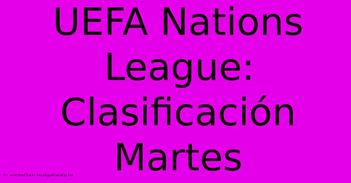 UEFA Nations League: Clasificación Martes